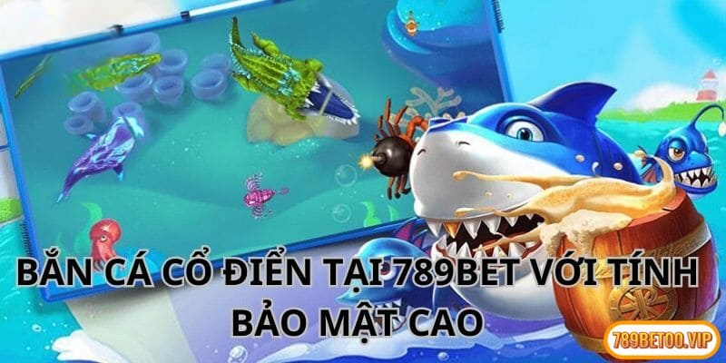 Chơi bắn cá tại 789BET đảm bảo độ an toàn cho data dữ liệu cá nhân