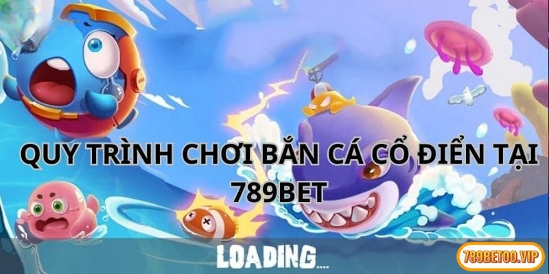 Hướng dẫn chơi bắn cá tại nhà cái 789BET với 3 bước siêu dễ