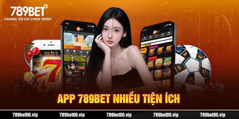 Tải app 789BET tận hưởng vô số tiện ích