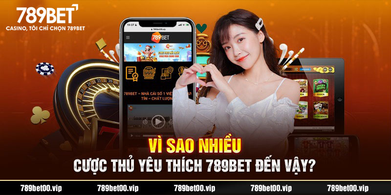 Nhà cái 789BET nhận được yêu thích lớn từ cược thủ Việt